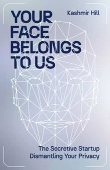 Your Face Belongs To Us Av Kashmir Hill