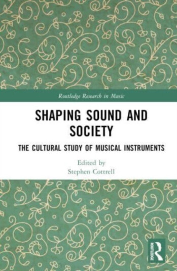 Shaping Sound and Society  The Cultural Study of Musical Instruments