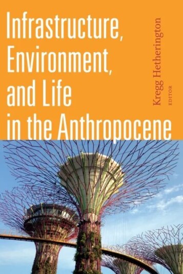 Infrastructure, Environment, And Life In The Anthropocene