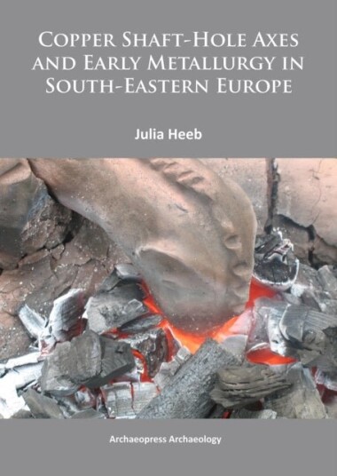 Copper Shaft Hole Axes and Early Metallurgy in South Eastern Europe: An Integrated Approach Copper Shaft Hole Axes and Early Metallurgy in South Eastern Europe: An Integrated Approach