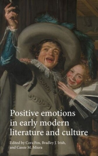 Positive Emotions In Early Modern Literature And Culture Positive Emotions In Early Modern Literature And Culture