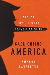 Gaslighting America Av Amanda Carpenter