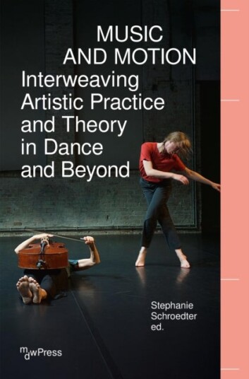 Music and Motion   Interweaving Artistic Practice and Theory in Dance and Beyond