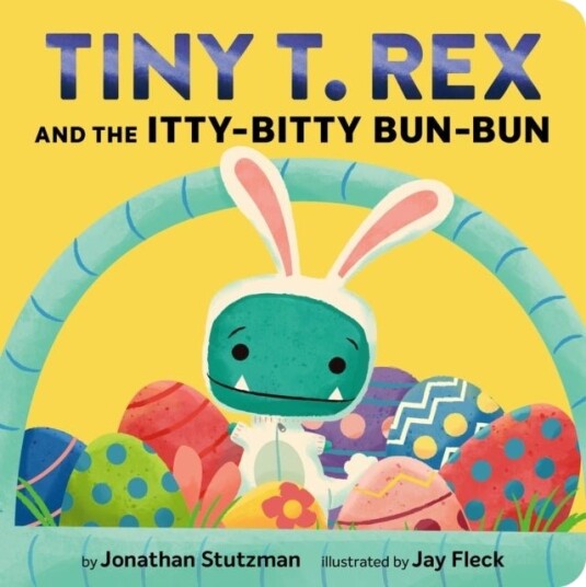 Tiny T. Rex and the Itty Bitty Bun Bun Tiny T. Rex and the Itty Bitty Bun Bun