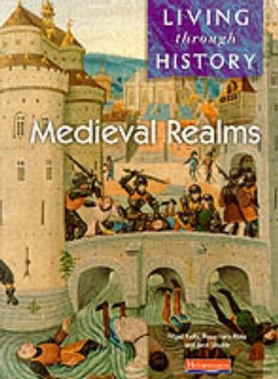 Living Through History: Core Book. Medieval Realms Living Through History: Core Book. Medieval Realms