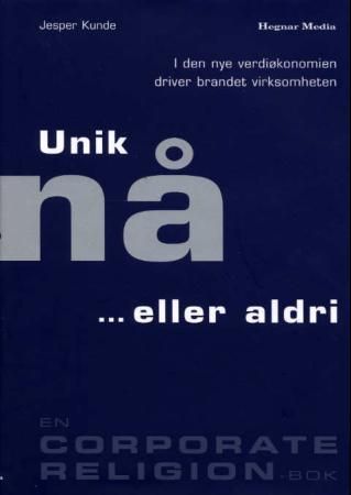Unik nå ...eller aldri : i den nye verdiøkonomien driver brandet virksomheten, Veldig pen bok / som ny