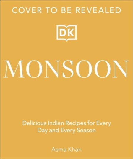 Monsoon  Delicious Indian Recipes for Every Day and Every Season