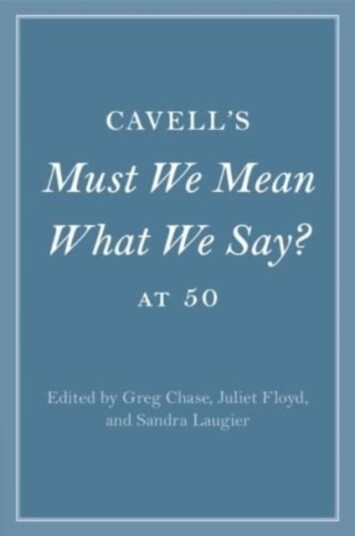 Cavell's Must We Mean What We Say? at 50 Cavell's Must We Mean What We Say? at 50