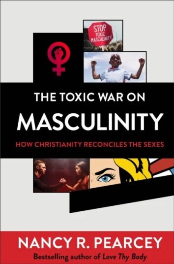 The Toxic War On Masculinity ¿ How Christianity Reconciles The Sexes Av Nancy R. Pearcey
