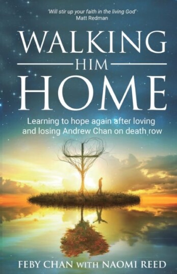 Walking Him Home Learning to Hope Again After Loving and Losing Andrew Chan on Death Row Walking Him Home Learning to Hope Again After Loving and Losing Andrew Chan on Death Row