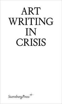 Art Writing In Crisis Art Writing In Crisis