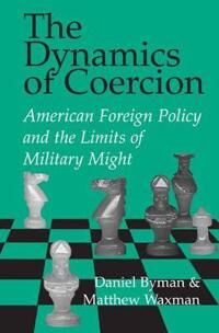 Byman Daniel The Dynamics of Coercion