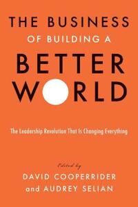 The Business Of Building A Better World Av David Cooperrider, Audrey Selian