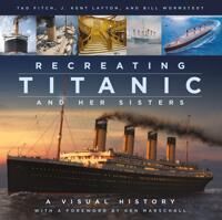 Recreating Titanic And Her Sisters Av J. Kent Layton, Tad Fitch, Bill Wormstedt