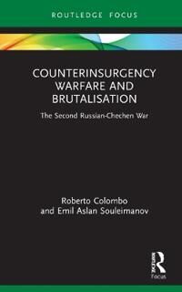 Counterinsurgency Warfare And Brutalisation Av Roberto (University Of Glasgow Uk) Colombo, Emil Aslan Souleimanov
