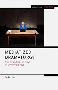 Ilter, Seda Mediatized Dramaturgy (1350031151)