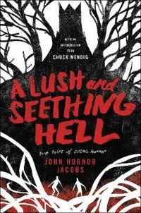 Jacobs John Hornor A Lush and Seething Hell