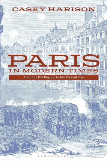 Paris in Modern Times  From the Old Regime to the Present Day