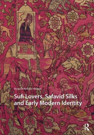 Sufi Lovers Safavid Silks and Early Modern Identity Sufi Lovers Safavid Silks and Early Modern Identity