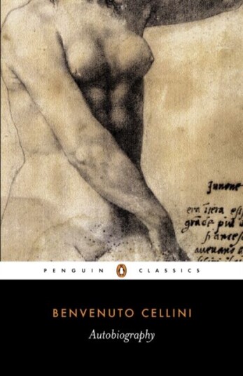 The Autobiography Of Benvenuto Cellini Av Benvenuto Cellini