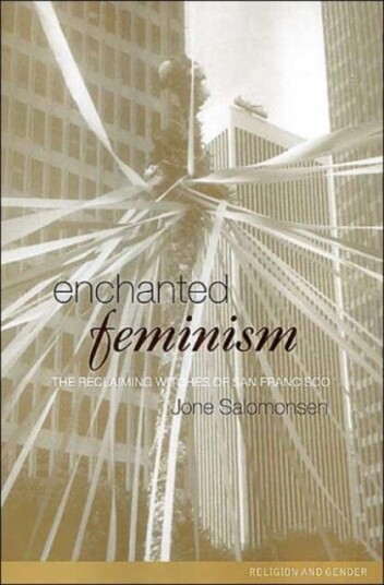 Enchanted Feminism The Reclaiming Witches of San Francisco