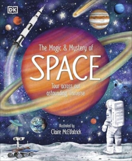 The Magic and Mystery of Space Tour Across Our Astounding Universe The Magic and Mystery of Space Tour Across Our Astounding Universe