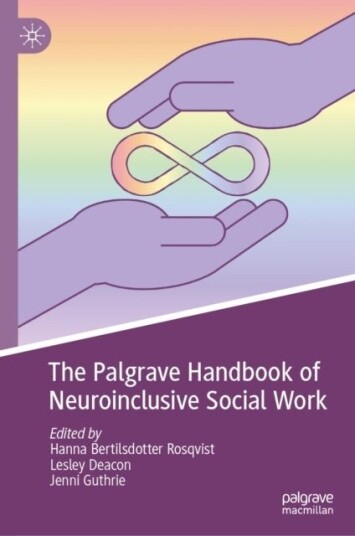 The Palgrave Handbook of Neuroinclusive Social Work The Palgrave Handbook of Neuroinclusive Social Work