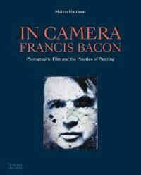 In Camera - Francis Bacon Av Martin Harrison In Camera - Francis Bacon Av Martin Harrison