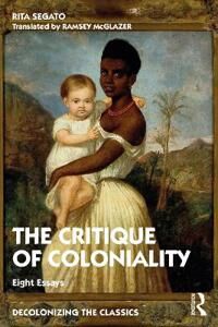 The Critique Of Coloniality Av Rita (University Of Brasilia Brazil) Segato