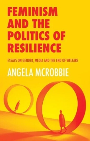 Feminism and the Politics of Resilience av Angela (Goldsmiths University of London) McRobbie Feminism and the Politics of Resilience av Angela (Goldsmiths University of London) McRobbie
