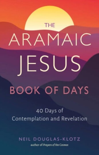 The Aramaic Jesus Book of Days Forty Days of Contemplation and Revelation The Aramaic Jesus Book of Days Forty Days of Contemplation and Revelation