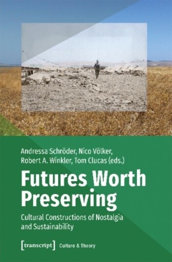 Futures Worth Preserving ¿ Cultural Constructions of Nostalgia and Sustainability