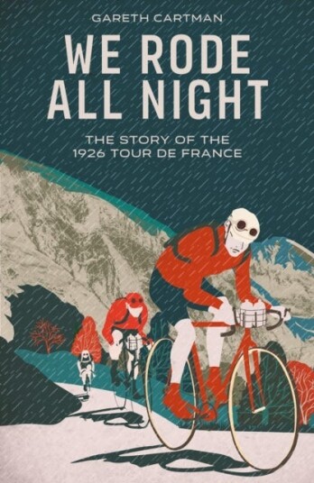 We Rode All Night The Story of the 1926 Tour de France We Rode All Night The Story of the 1926 Tour de France