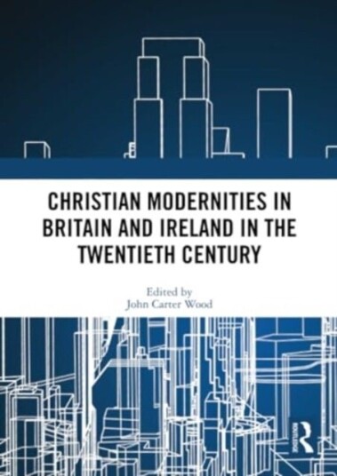 Christian Modernities in Britain and Ireland in the Twentieth Century