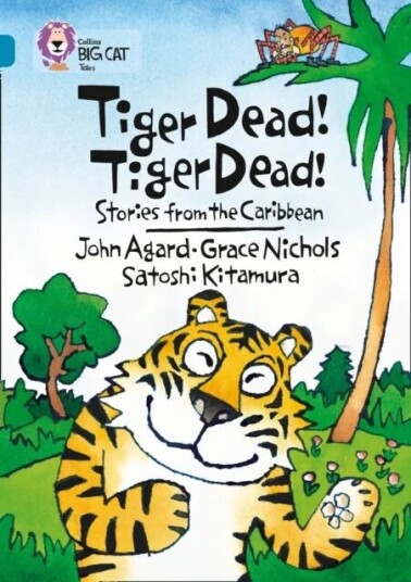 Tiger Dead! Tiger Dead! Stories From The Caribbean Av Grace Nichols, John Agard, Satoshi Kitamura