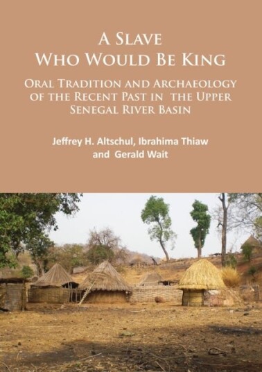 A Slave Who Would Be Kin Oral Tradition and Archaeology of the Recent Past in the Upper Senegal Ri