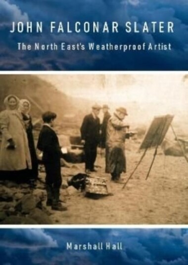 John Falconar Slater The North East's Weatherproof Artist