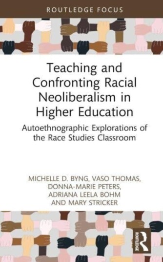 Teaching And Confronting Racial Neoliberalism In Higher Education Av Michelle D. (Temple University Usa) Byng, Vaso (Bronx Community College Usa) Thom