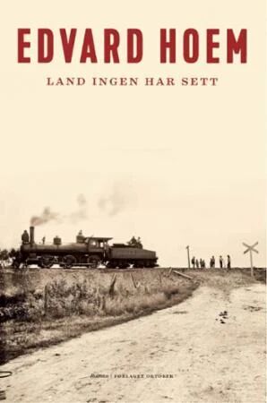 Land ingen har sett av Edvard Hoem - Roman fra Oktober forlag Land ingen har sett av Edvard Hoem - Roman fra Oktober forlag