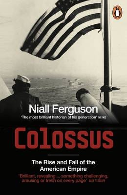 Colossus  The Rise and Fall of the American Empire