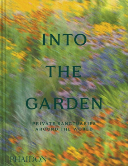 Into the Garden Private Sanctuaries Around the World