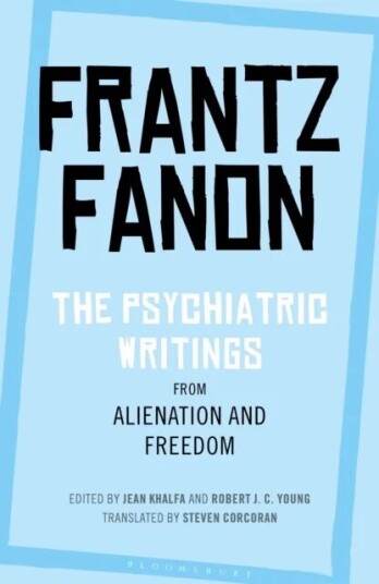The Psychiatric Writings From Alienation And Freedom Av Frantz Fanon The Psychiatric Writings From Alienation And Freedom Av Frantz Fanon