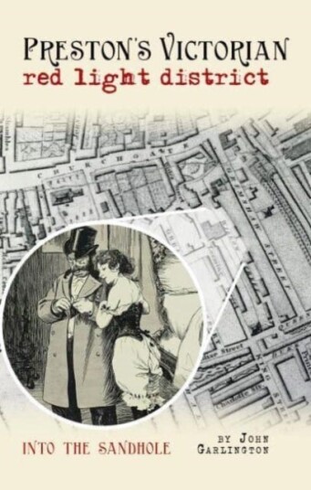 Preston's Victorian red light district Into the Sandhole Preston's Victorian red light district Into the Sandhole