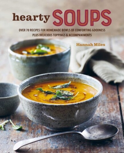 A Bowl of Soup  Over 70 Delicious Recipes Including Toppings & Accompaniments