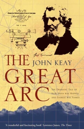 The Great Arc  The Dramatic Tale of How India Was Mapped and Everest Was Named