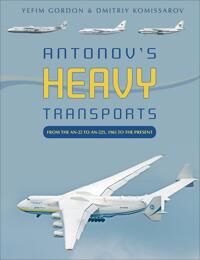Antonov'S Heavy Transports Av Yefim Gordon, Dmitriy Komissarov Antonov'S Heavy Transports Av Yefim Gordon, Dmitriy Komissarov