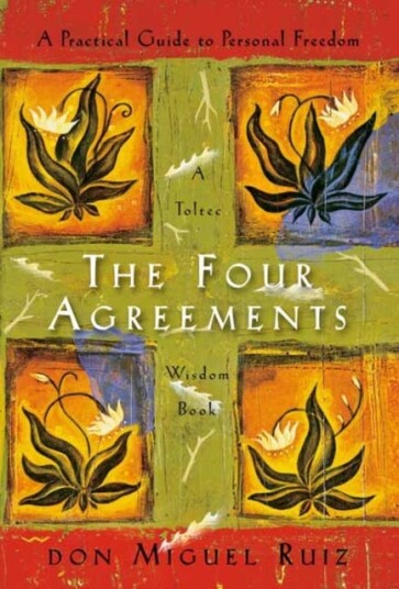 The Four Agreements A Practical Guide to Personal Freedom The Four Agreements A Practical Guide to Personal Freedom