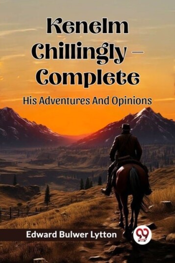 Kenelm Chillingly — CompleteHis Adventures And Opinions Edition2024 Kenelm Chillingly — CompleteHis Adventures And Opinions Edition2024