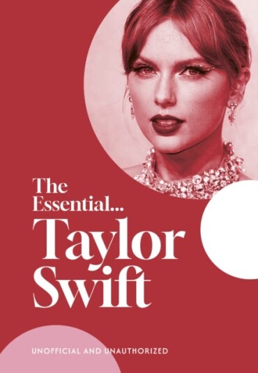 The Essential...Taylor Swift  her complete, beautifully illustrated story
