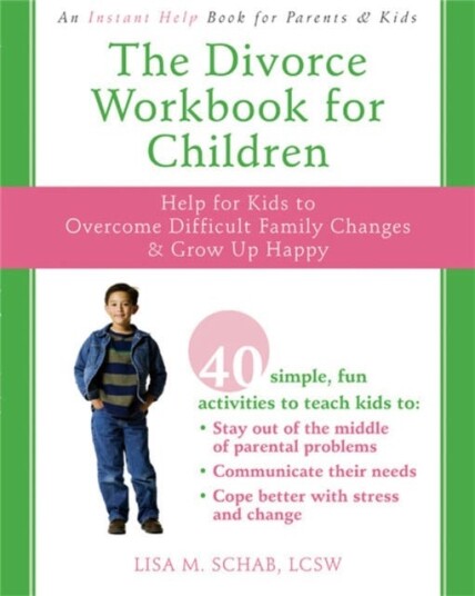 The Divorce Workbook For Children Help for Kids to Overcome Difficult Family Changes and Grow Up Happy